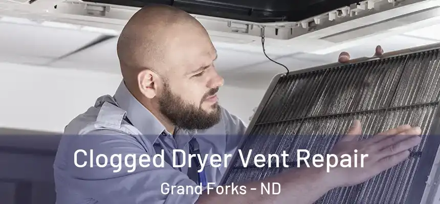  Clogged Dryer Vent Repair Grand Forks - ND