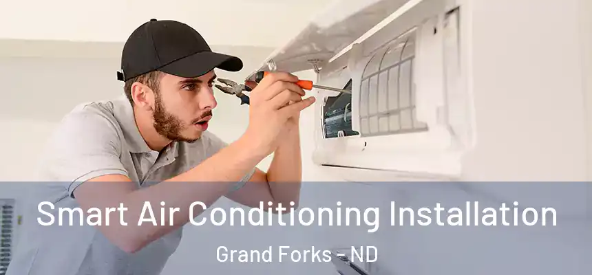  Smart Air Conditioning Installation Grand Forks - ND